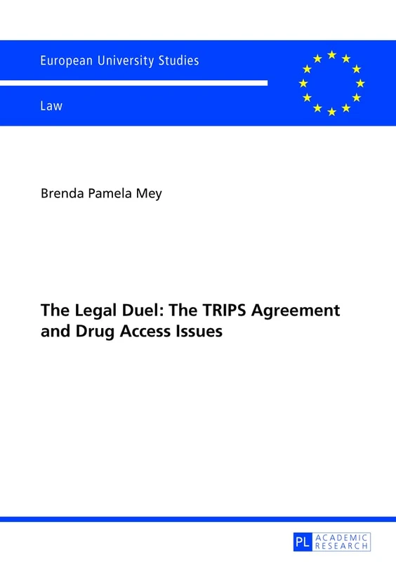 The Legal Duel: The TRIPS Agreement and Drug Access Issues: Is the Agreement Actually the Cunning Manoeuvre it has been Dubbed?: 5488 (Europaeische Hochschulschriften Recht)