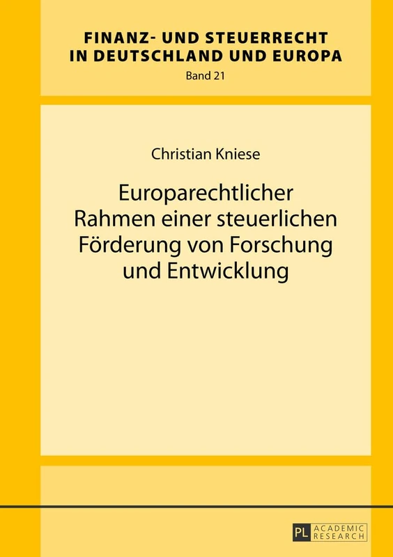 Europarechtlicher Rahmen einer steuerlichen Foerderung von Forschung und Entwicklung: 21 (Finanz- Und Steuerrecht in Deutschland Und Europa)