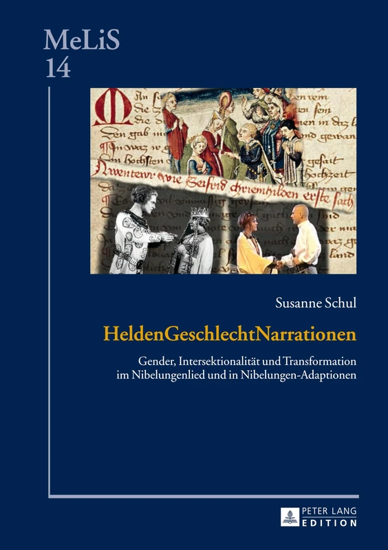 HeldenGeschlechtNarrationen: Gender, Intersektionalitaet und Transformation im Nibelungenlied und in Nibelungen-Adaptionen: 14 (Melis. Medien - Literaturen - Sprachen in Anglistik/Amerikan)