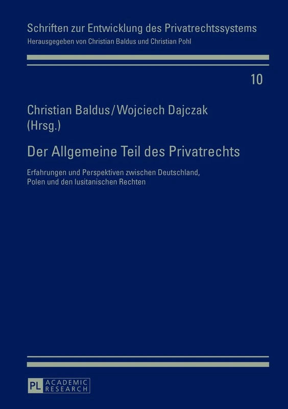 Der Allgemeine Teil des Privatrechts: Erfahrungen und Perspektiven zwischen Deutschland, Polen und den lusitanischen Rechten: 10 (Schriften Zur Entwicklung Des Privatrechtssystems)
