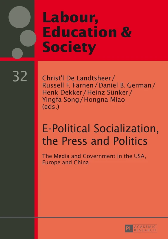E-Political Socialization, the Press and Politics: The Media and Government in the USA, Europe and China: 32 (Arbeit, Bildung und Gesellschaft / Labour, Education and Society)