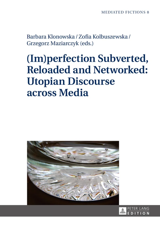 (Im)perfection Subverted, Reloaded and Networked: Utopian Discourse across Media: 8 (Mediated Fictions: Studies in Verbal and Visual Narratives) - Image 1