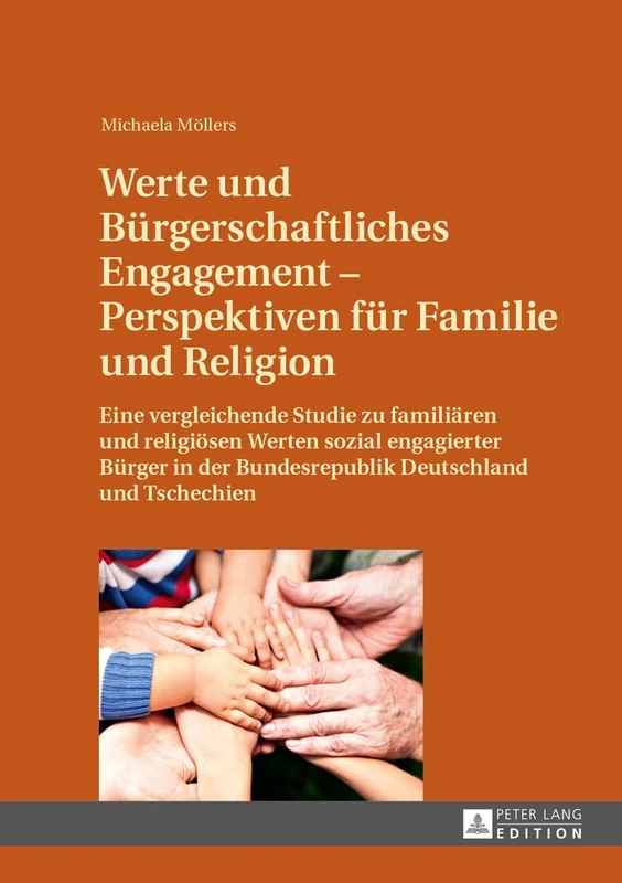 Werte Und Buergerschaftliches Engagement - Perspektiven Fuer Familie Und Religion: Eine Vergleichende Studie Zu Familiaeren Und Religioesen Werten ... Der Bundesrepublik Deutschland Und Tschechien