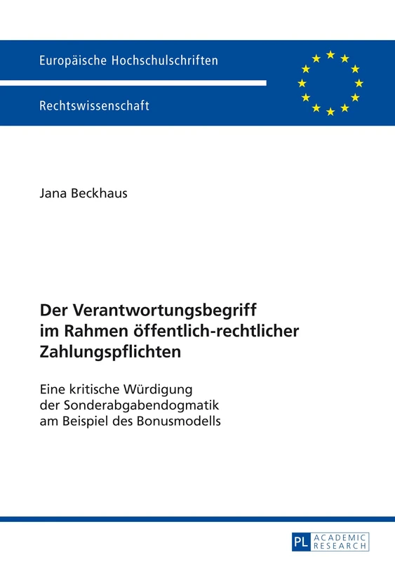 Der Verantwortungsbegriff Im Rahmen Oeffentlich-Rechtlicher Zahlungspflichten: Eine Kritische Wuerdigung Der Sonderabgabendogmatik Am Beispiel Des ... 5551 (Europaeische Hochschulschriften Recht)