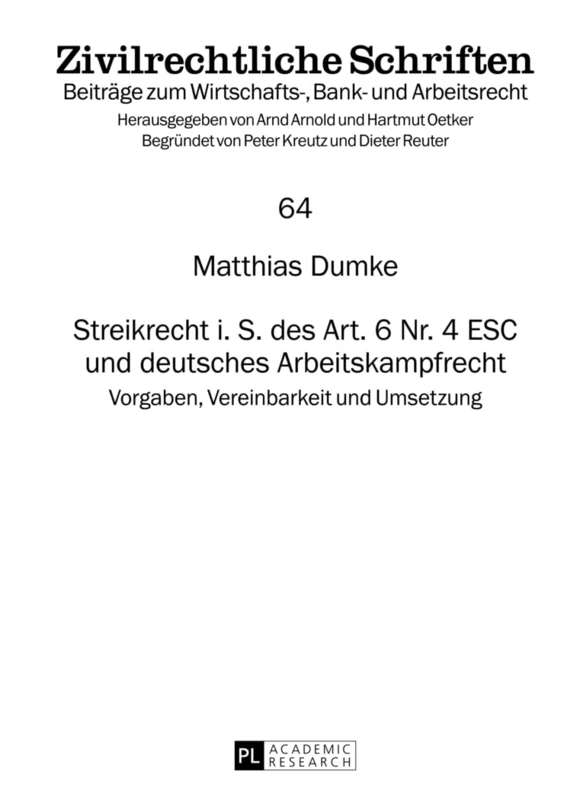 Streikrecht i. S. des Art. 6 Nr. 4 ESC und deutsches Arbeitskampfrecht: Vorgaben, Vereinbarkeit und Umsetzung: 64 (Zivilrechtliche Schriften)