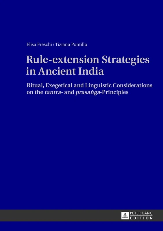 Rule-extension Strategies in Ancient India: Ritual, Exegetical and Linguistic Considerations on the "tantra"- and "prasaṅga"-Principles