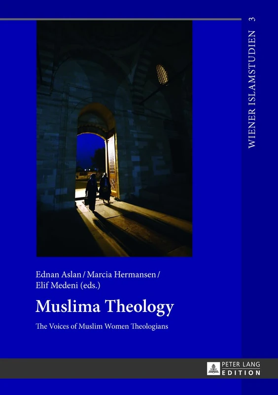 Muslima Theology: The Voices of Muslim Women Theologians: 3 (Wiener Islamstudien)