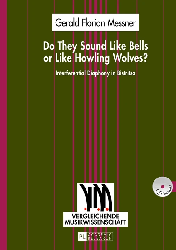 Do They Sound Like Bells or Like Howling Wolves?: Interferential Diaphony in Bistritsa- An Investigation into a Multi-Part Singing Tradition in a ... Village: 7 (Vergleichende Musikwissenschaft)