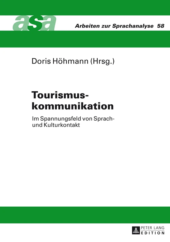 Tourismuskommunikation: Im Spannungsfeld von Sprach- und Kulturkontakt- Mit Beitraegen aus der Germanistik, Romanistik und Anglistik- Unter Mitarbeit ... Spissu: 58 (Arbeiten zur Sprachanalyse)