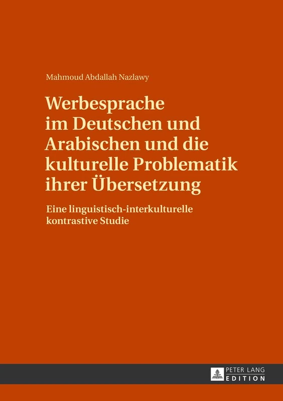 Werbesprache im Deutschen und Arabischen und die kulturelle Problematik ihrer Uebersetzung: Eine linguistisch-interkulturelle kontrastive Studie