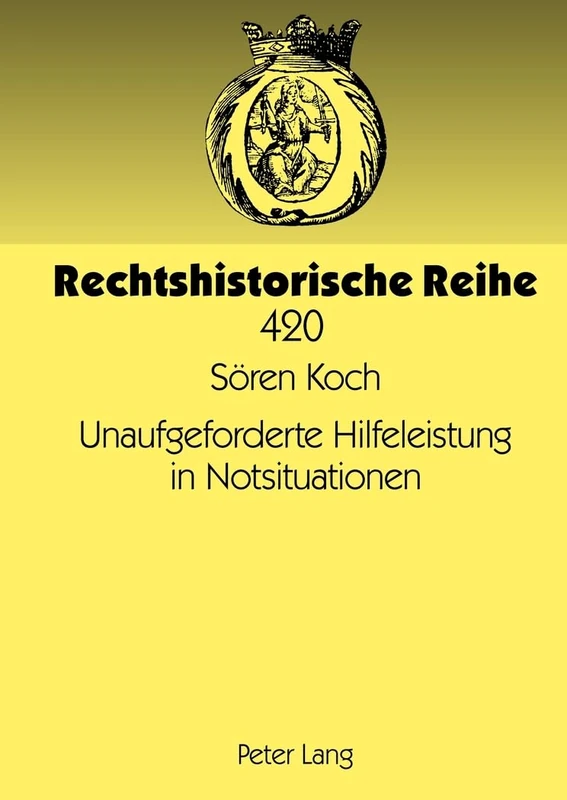 Unaufgeforderte Hilfeleistung in Notsituationen: Eine Rechtshistorische Und Rechtsvergleichende Studie Zu Den Zivilrechtlichen Aspekten Der Nothilfe ... Ohne Auftrag: 420 (Rechtshistorische Reihe)