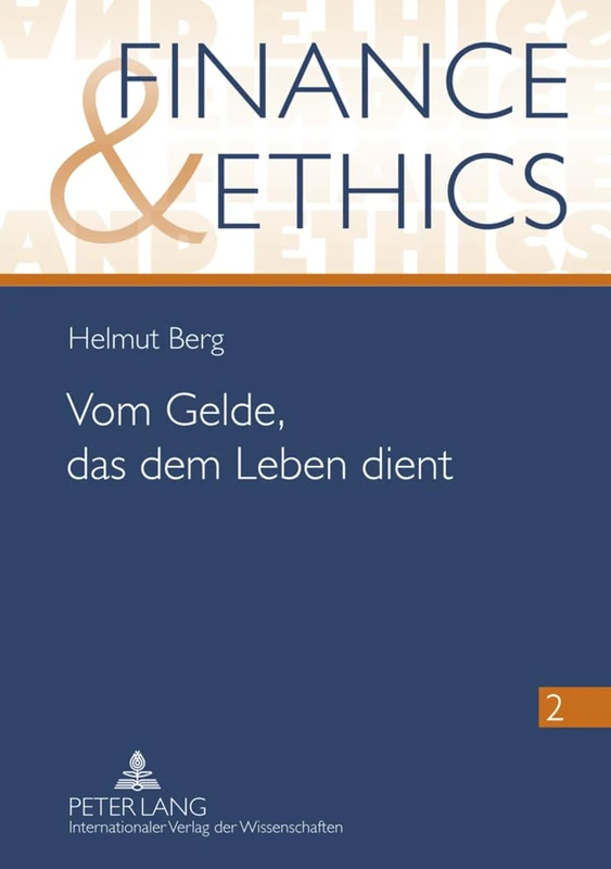 Vom Gelde, Das Dem Leben Dient: Mikrofinanz Und Andere Aspekte Sozial Verantwortbaren Umgangs Mit Geld Im Licht Der Oekonomischen Bedingtheit Des Menschen: 2 (Finance and Ethics)