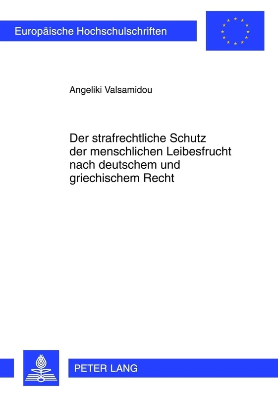 Der Strafrechtliche Schutz Der Menschlichen Leibesfrucht Nach Deutschem Und Griechischem Recht: 5297 (Europaeische Hochschulschriften Recht)
