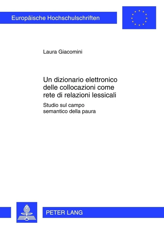 Un dizionario elettronico delle collocazioni come rete di relazioni lessicali: Studio sul campo semantico della "paura": 378 (Europaeische ... 21: Linguistics / Série 21: Linguistique)