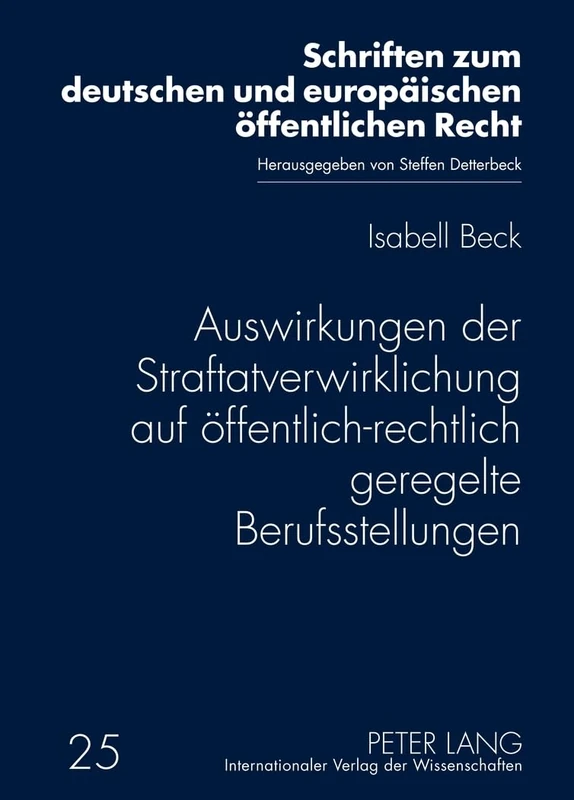Auswirkungen Der Straftatverwirklichung Auf Oeffentlich-Rechtlich Geregelte Berufsstellungen: 25 (Schriften Zum Deutschen Und Europaeischen Oeffentlichen Rech)
