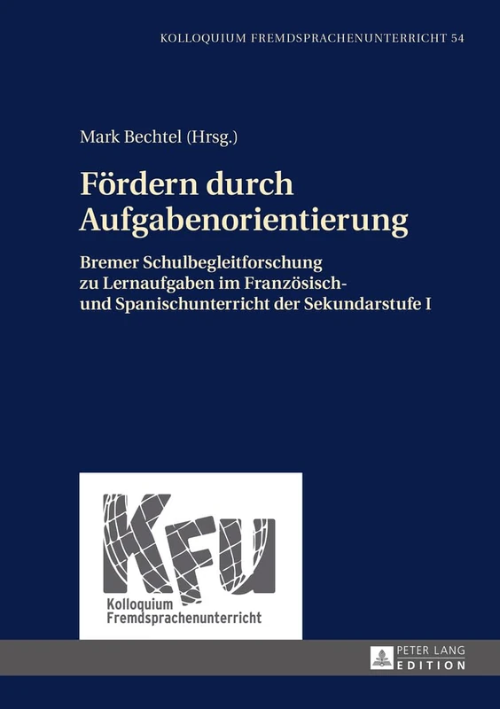 Foerdern durch Aufgabenorientierung: Bremer Schulbegleitforschung zu Lernaufgaben im Franzoesisch- und Spanischunterricht der Sekundarstufe I: 54 (Kolloquium Fremdsprachenunterricht)