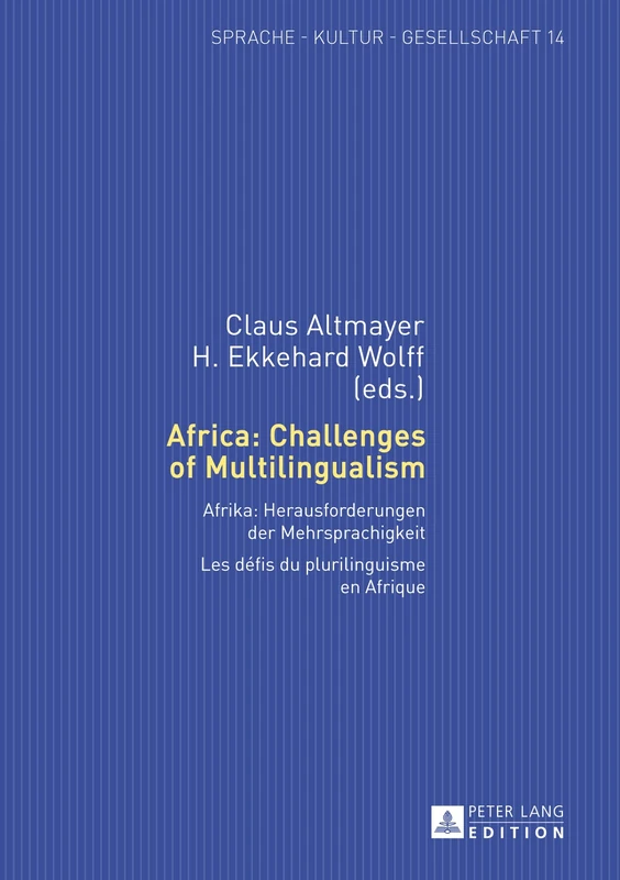 Africa: Challenges of Multilingualism: Afrika: Herausforderungen der Mehrsprachigkeit. Les défis du plurilinguisme en Afrique: 14 (Sprache – Kultur – Gesellschaft)