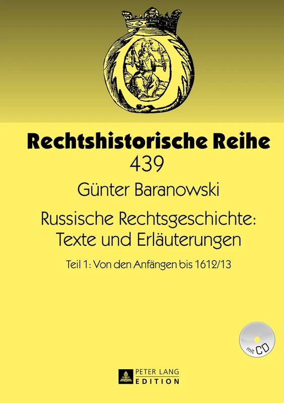 Russische Rechtsgeschichte: Texte Und Erlaeuterungen: Teil 1: Von Den Anfaengen Bis 1612/13: 439 (Rechtshistorische Reihe)