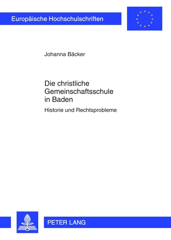 Die Christliche Gemeinschaftsschule in Baden: Historie Und Rechtsprobleme: 5338 (Europaeische Hochschulschriften Recht)