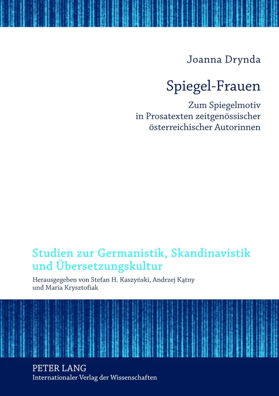 Spiegel-Frauen: Zum Spiegelmotiv in Prosatexten zeitgenoessischer oesterreichischer Autorinnen: 3 (Studien Zur Germanistik, Skandinavistik Und Übersetzungskultur)