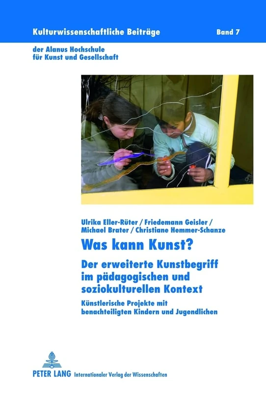 Was Kann Kunst?: Der Erweiterte Kunstbegriff Im Paedagogischen Und Soziokulturellen Kontext- Kuenstlerische Projekte Mit Benachteiligten Kindern Und ... Beitraege Der Alanus Hochschule Fuer)