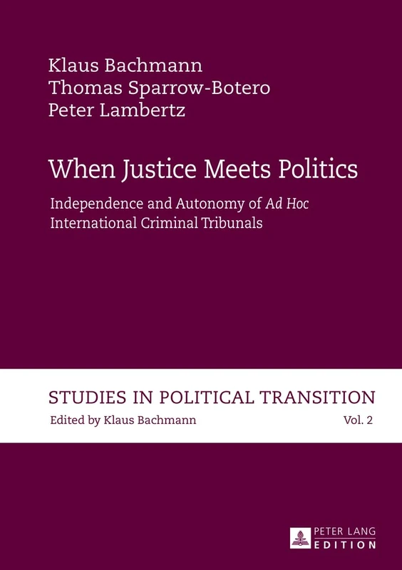 When Justice Meets Politics: Independence and Autonomy of "Ad Hoc International" Criminal Tribunals: 2 (Studies in Political Transition)