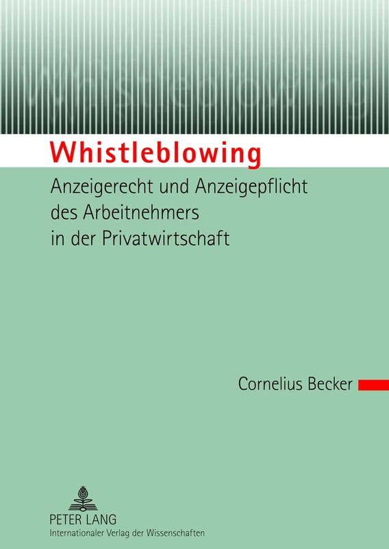 Whistleblowing - Anzeigerecht Und Anzeigepflicht Des Arbeitnehmers in Der Privatwirtschaft