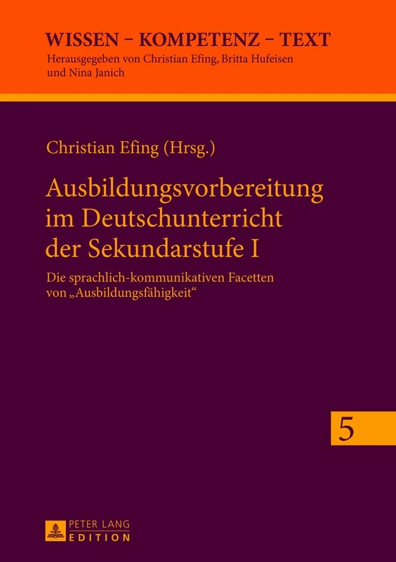 Ausbildungsvorbereitung im Deutschunterricht der Sekundarstufe I: Die sprachlich-kommunikativen Facetten von Ausbildungsfaehigkeit: 5 (Wissen - Kompetenz - Text)