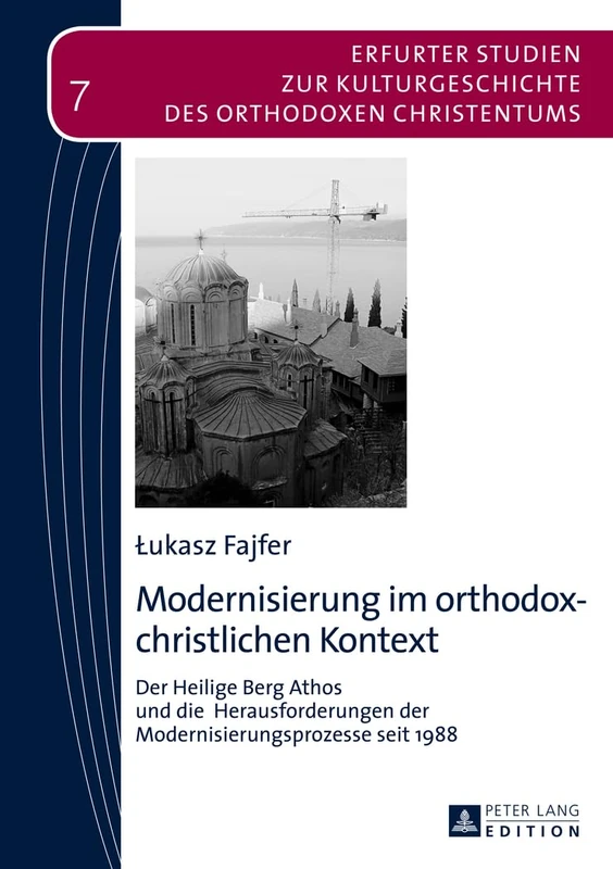 Modernisierung im orthodox-christlichen Kontext: Der Heilige Berg Athos und die Herausforderungen der Modernisierungsprozesse seit 1988: 7 (Erfurter ... Zur Kulturgeschichte Des Orthodoxen Christe) - Image 1