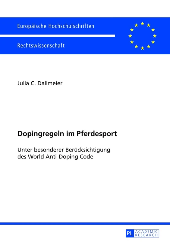 Dopingregeln im Pferdesport: Unter besonderer Beruecksichtigung des World Anti-Doping Code: 5397 (Europäische Hochschulschriften Recht)