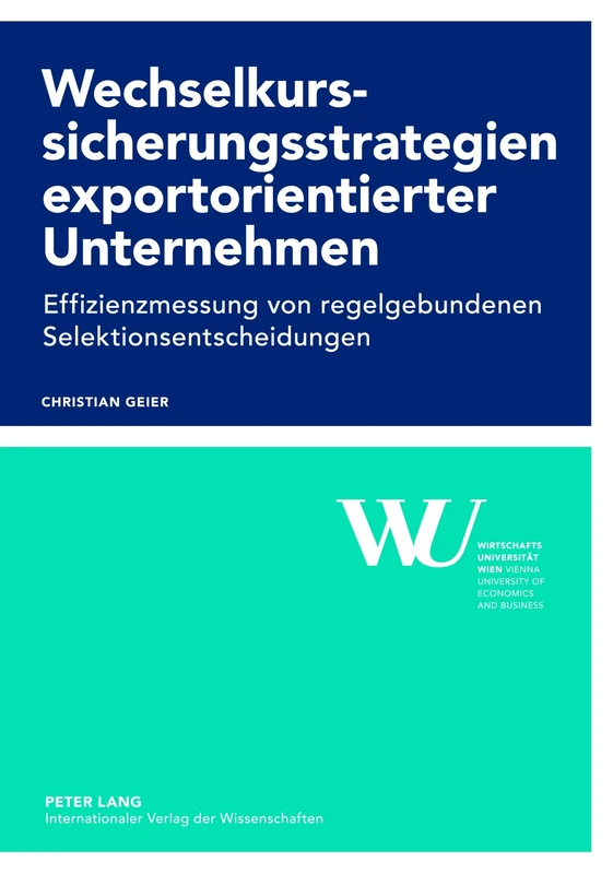 Wechselkurssicherungsstrategien Exportorientierter Unternehmen: Effizienzmessung Von Regelgebundenen Selektionsentscheidungen: 55 (Forschungsergebnisse Der Wirtschaftsuniversitaet Wien)