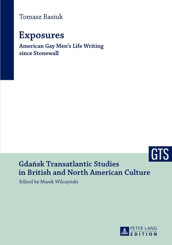 Exposures: American Gay Men’s Life Writing since Stonewall: 4 (Gdansk Transatlantic Studies in British and North American Culture)