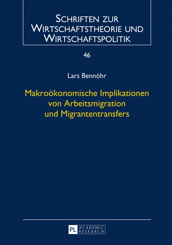 Makrooekonomische Implikationen Von Arbeitsmigration Und Migrantentransfers: 46 (Schriften Zur Wirtschaftstheorie Und Wirtschaftspolitik)
