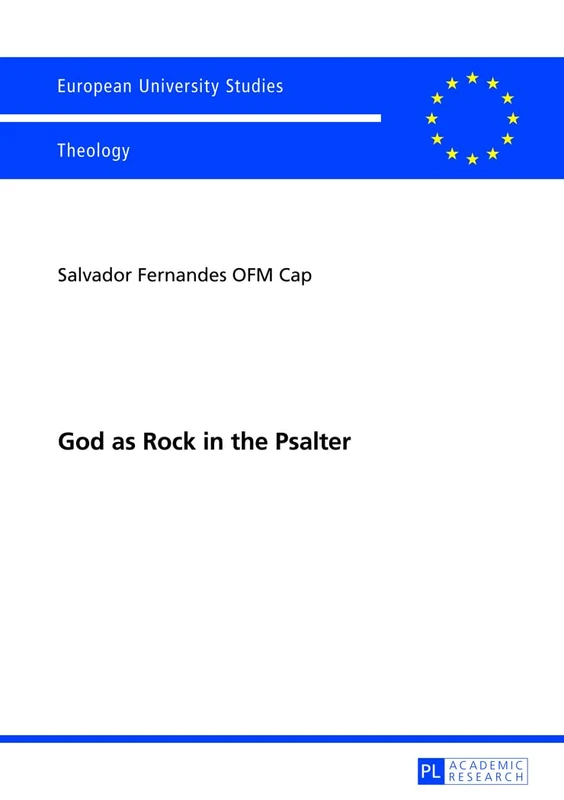 God as Rock in the Psalter: 934 (Europaeische Hochschulschriften / European University Studies / Publications Universitaires Européennes: Reihe 23: ... / Series 23: Theology / Série 23: Théologie)