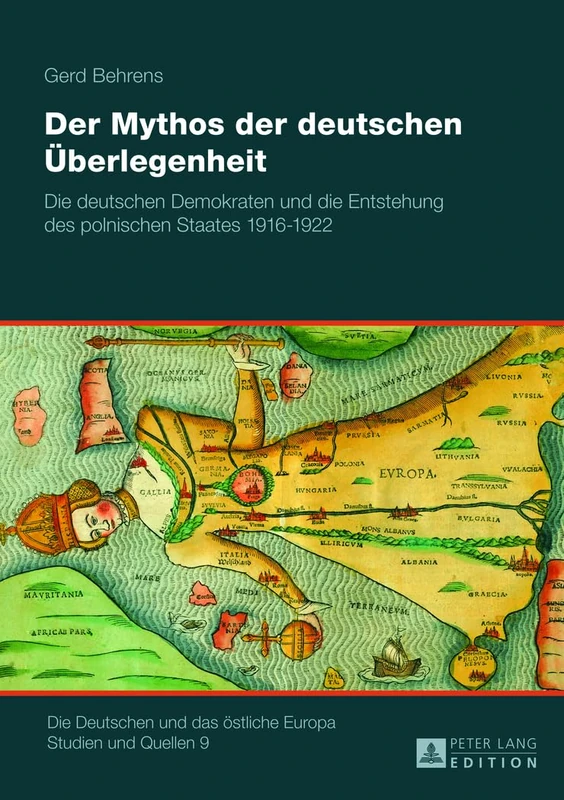 Der Mythos Der Deutschen Ueberlegenheit: Die Deutschen Demokraten Und Die Entstehung Des Polnischen Staates 1916-1922: 9 (Deutschen Und das Oestliche Europa. Studien Und Quellen)