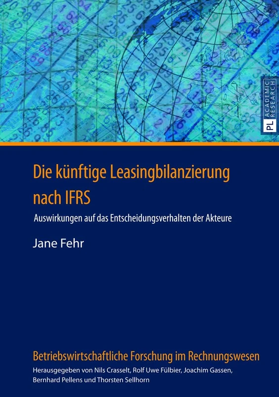 Die Kuenftige Leasingbilanzierung Nach Ifrs: Auswirkungen Auf Das Entscheidungsverhalten Der Akteure: 10 (Betriebswirtschaftliche Forschung Im Rechnungswesen)