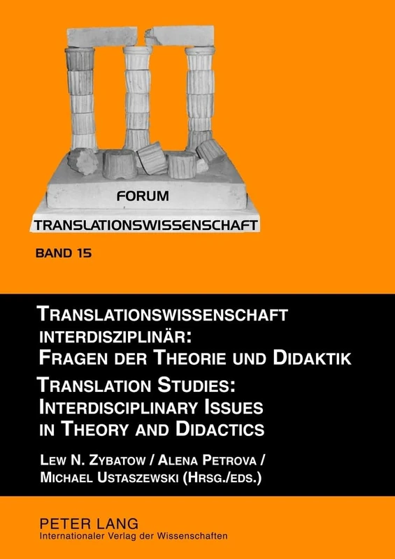 Translationswissenschaft interdisziplinaer: Fragen der Theorie und Didaktik- Translation Studies: Interdisciplinary Issues in Theory and Didactics: ... «Translation and Interpreting Research:: 15