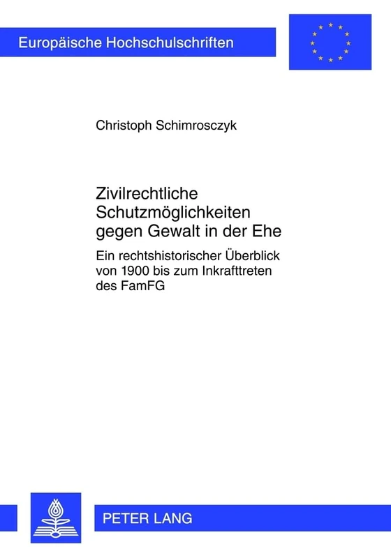 Zivilrechtliche Schutzmoeglichkeiten Gegen Gewalt in Der Ehe: Ein Rechtshistorischer Ueberblick Von 1900 Bis Zum Inkrafttreten Des Famfg: 5277 (Europaeische Hochschulschriften Recht) - Image 1
