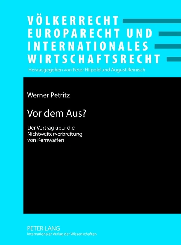 VOR Dem Aus?: Der Vertrag Ueber Die Nichtweiterverbreitung Von Kernwaffen- Funktion Und Relevanz Anhand Zweier Beispiele: 15 (Voelkerrecht, Europarecht Und Internationales Wirtschaftsrec)