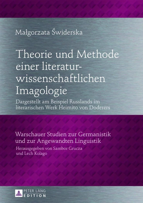 Theorie und Methode einer literaturwissenschaftlichen Imagologie: Dargestellt am Beispiel Russlands in literarischen Werken Heimito von Doderers: 7 ... Zur Germanistik Und Zur Angewandten Lingu)