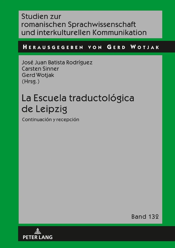 La Escuela traductológica de Leipzig: Continuación y recepción: 132 (Studien Zur Romanischen Sprachwissenschaft Und Interkulturel)