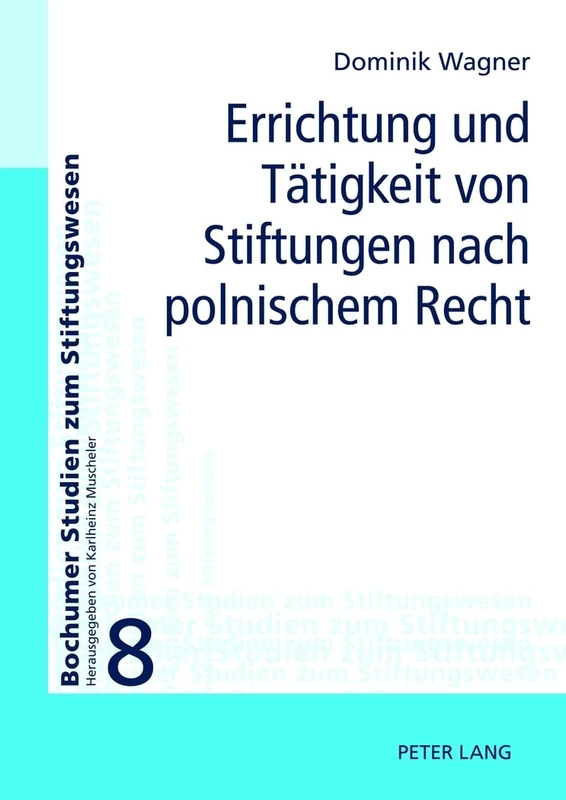 Errichtung Und Taetigkeit Von Stiftungen Nach Polnischem Recht: 8 (Bochumer Studien Zum Stiftungswesen)