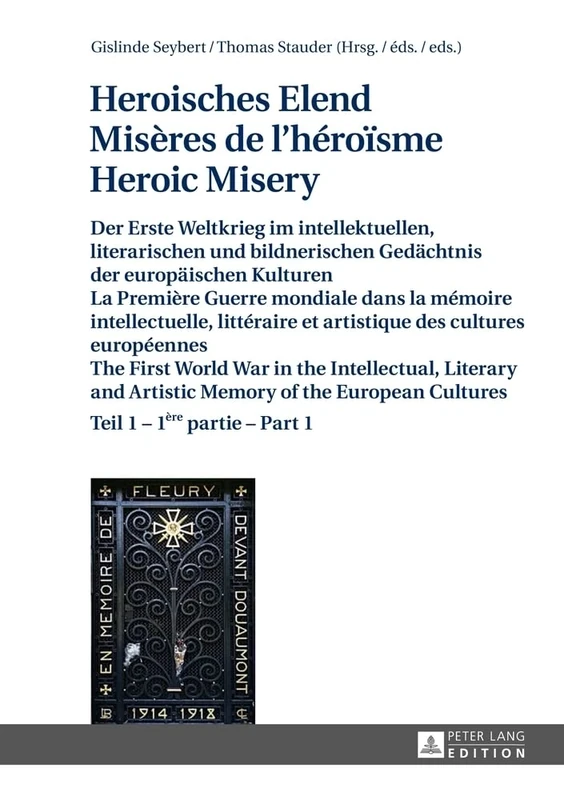 Heroisches Elend - Misères de l’héroïsme - Heroic Misery: Der Erste Weltkrieg im intellektuellen, literarischen und bildnerischen Gedaechtnis der ... et artistique des cultures européennes- 1 ère