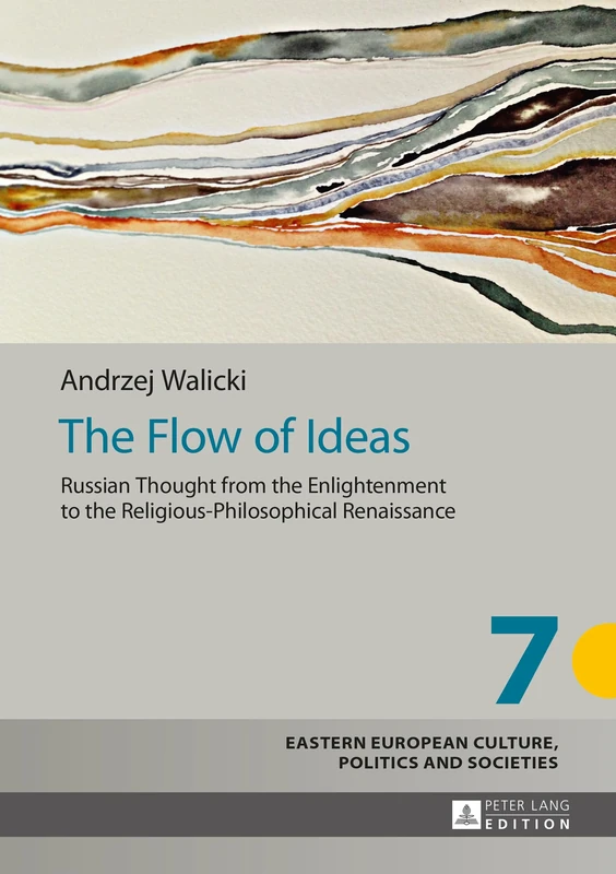 The Flow of Ideas: Russian Thought from the Enlightenment to the Religious-Philosophical Renaissance: 7 (Eastern European Culture, Politics and Societies)