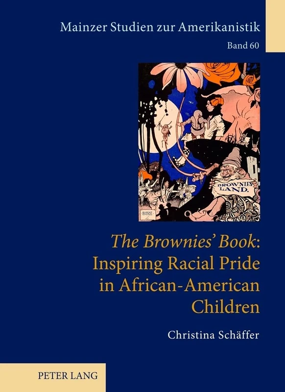 «The Brownies’ Book»: Inspiring Racial Pride in African-American Children: 60 (Mainzer Studien Zur Amerikanistik)