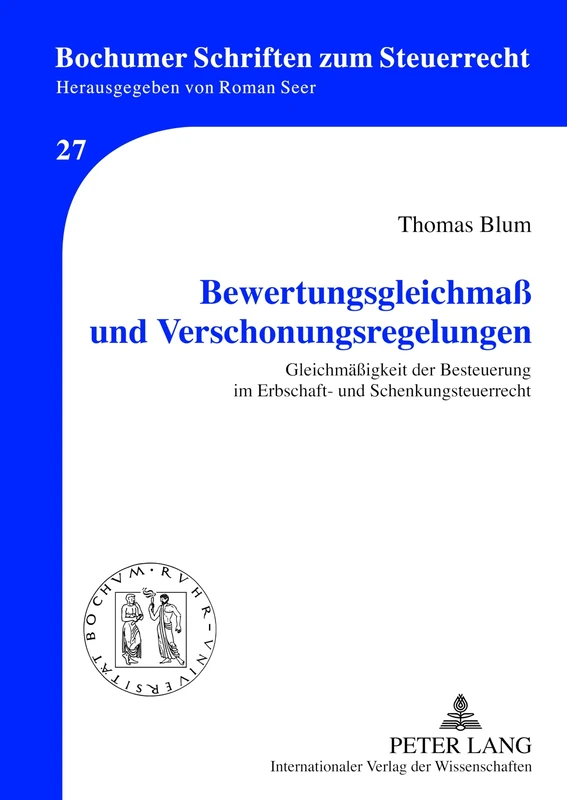 Bewertungsgleichmaß Und Verschonungsregelungen: Gleichmaeßigkeit Der Besteuerung Im Erbschaft- Und Schenkungsteuerrecht: 27 (Bochumer Schriften Zum Steuerrecht)