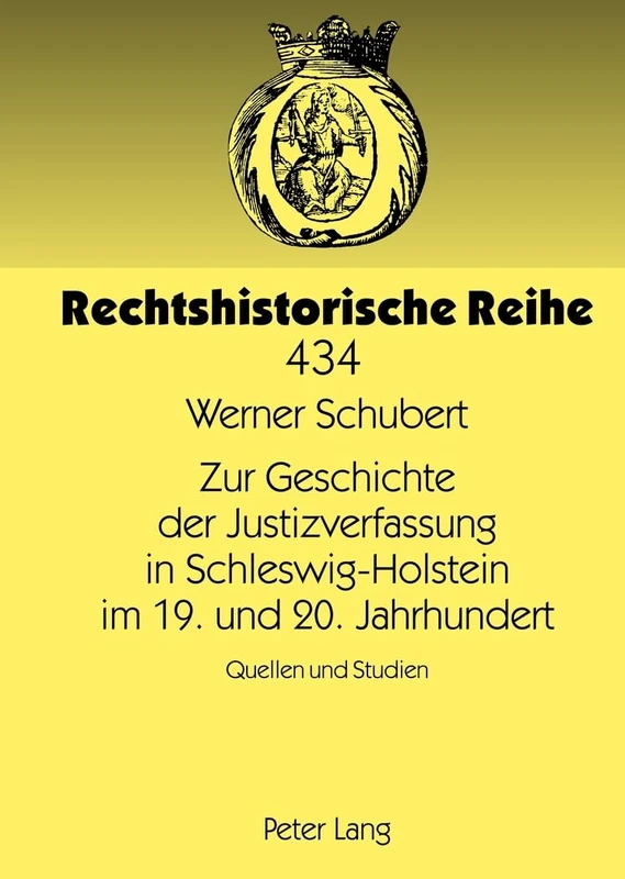 Zur Geschichte Der Justizverfassung in Schleswig-Holstein Im 19. Und 20. Jahrhundert: Quellen Und Studien: 434 (Rechtshistorische Reihe)