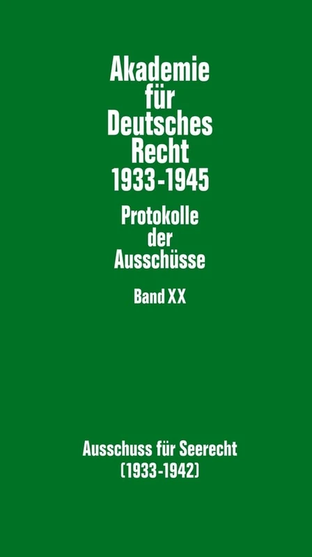 Ausschuss Fuer Seerecht (1933-1942): Herausgegeben Und Mit Einer Einleitung Versehen Von Werner Schubert: 20 (Akademie Fuer Deutsches Recht 1933-1945)