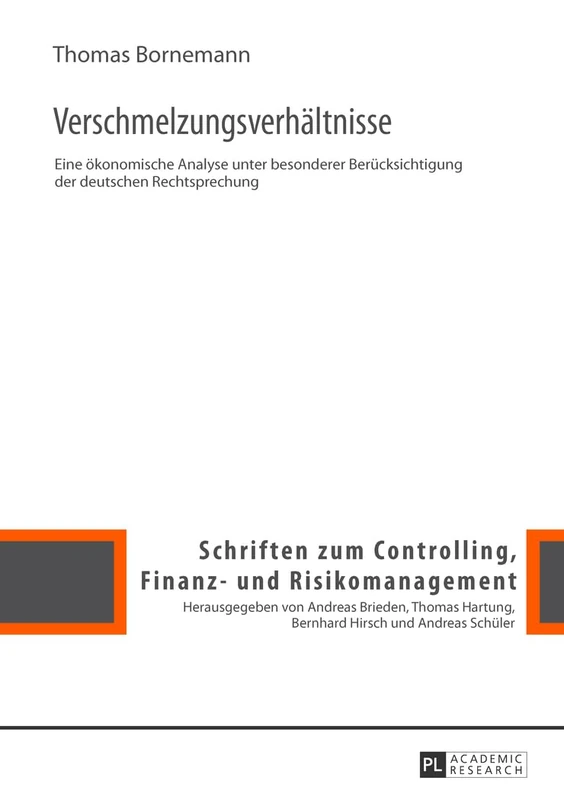 Verschmelzungsverhaeltnisse: Eine oekonomische Analyse unter besonderer Beruecksichtigung der deutschen Rechtsprechung: 7 (Schriften Zum Controlling, Finanz- Und Risikomanagement)
