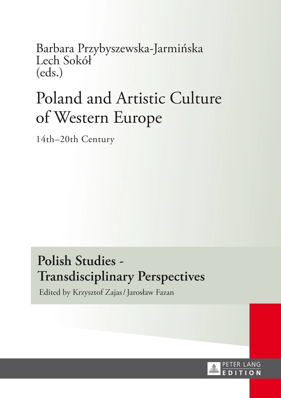Poland and Artistic Culture of Western Europe: 14 th –20 th Century: 6 (Polish Studies – Transdisciplinary Perspectives)